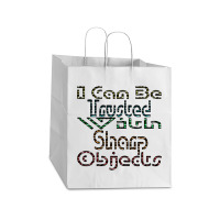 I Can Be Trusted With Sharp Objects, Take Out Paper Bag - 14 X 10 X 15 1/2 | Artistshot