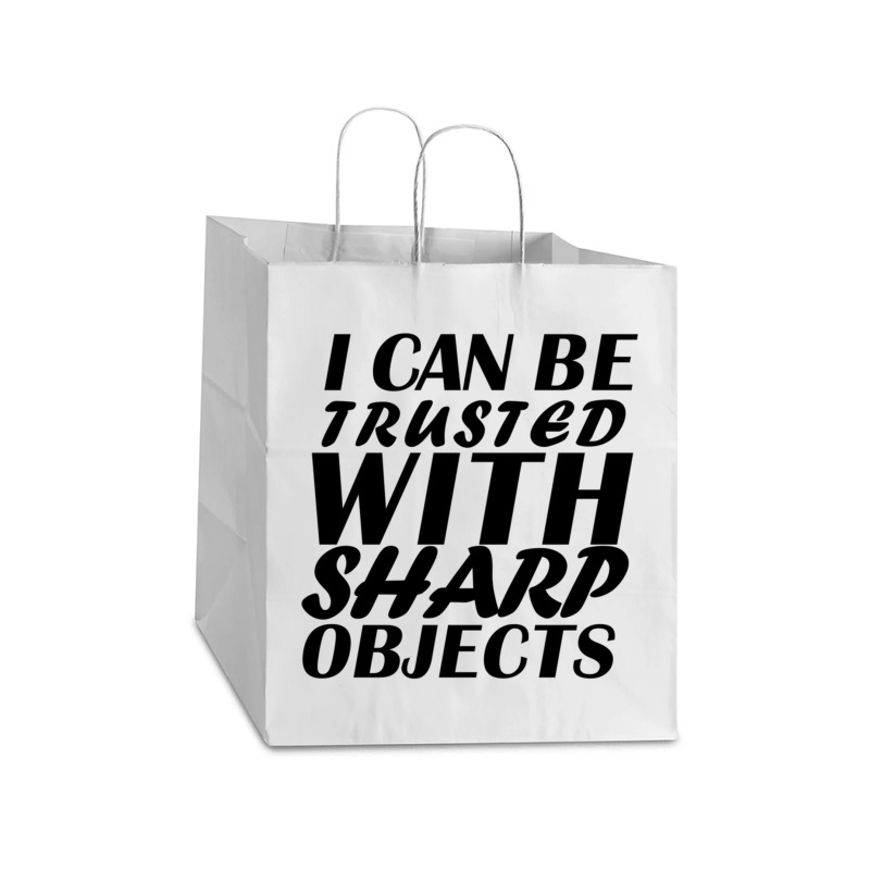 I Can Be  Trusted  With Sharp  Objects Take Out Paper Bag - 14 X 10 X 15 1/2 | Artistshot