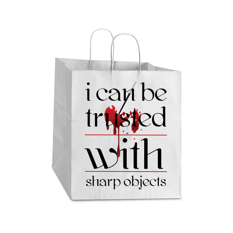 I Can Be Trusted With Sharp Objects Take Out Paper Bag - 14 X 10 X 15 1/2 | Artistshot