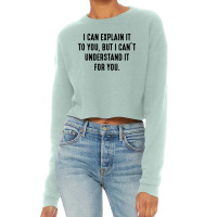 I Can't Understand It For You Cropped Sweater | Artistshot