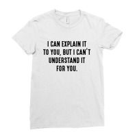 I Can't Understand It For You Ladies Fitted T-shirt | Artistshot