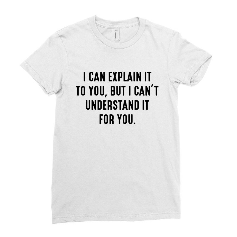 I Can't Understand It For You Ladies Fitted T-Shirt by Bull Tees | Artistshot