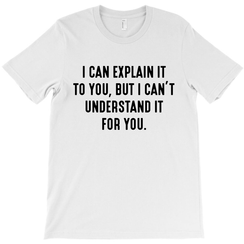 I Can't Understand It For You T-Shirt by Bull Tees | Artistshot