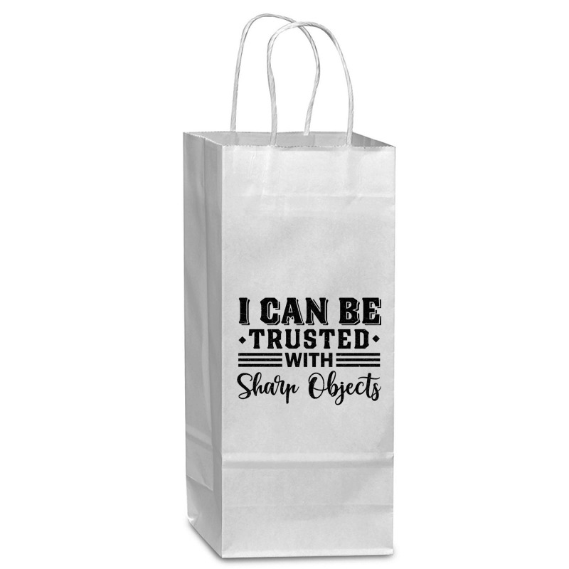 I Can Be Trusted With Sharp Objects   (9) Wine Paper Bag - 5 1/2 X 3 1/4 X 13 | Artistshot