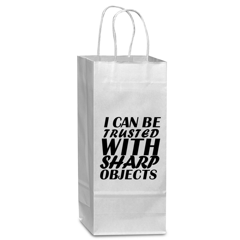 I Can Be  Trusted  With Sharp  Objects Wine Paper Bag - 5 1/2 X 3 1/4 X 13 | Artistshot