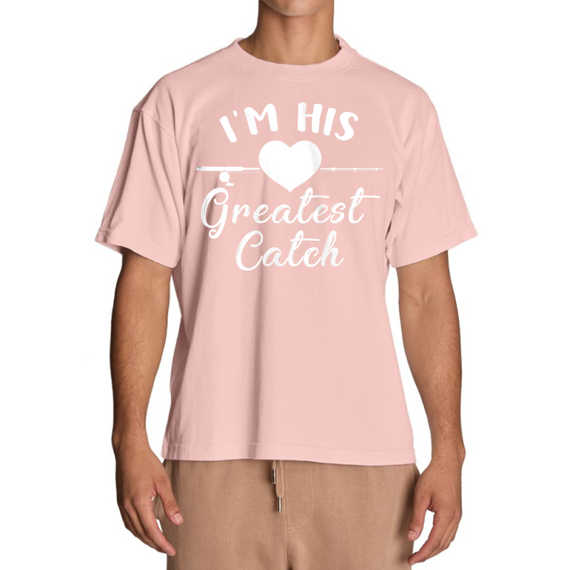 Womens I'm His Greatest Catch Funny Fisherman's Wife And Girlfriend Ta Urban Heavy T-shirt | Artistshot