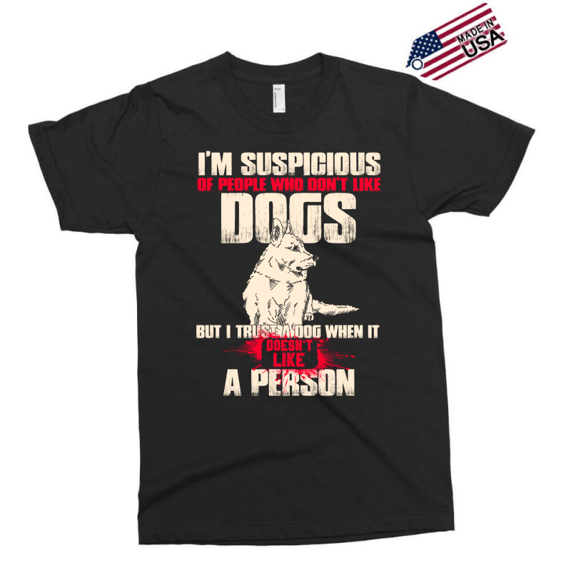 I'm Suspicious Of People Who Don't Like Dogs  Funny Dog Lover Exclusive T-shirt by hoainv | Artistshot