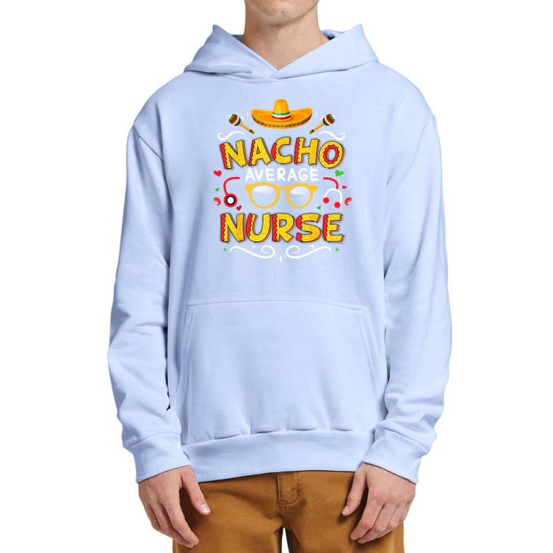 Nurse Cinco De Mayo Nacho Average Nurse Urban Pullover Hoodie | Artistshot