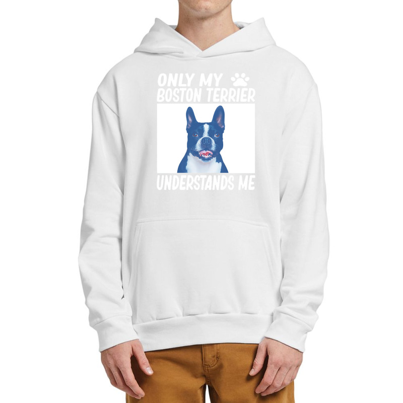 Only My Boston Terrier Understands Me Urban Pullover Hoodie | Artistshot