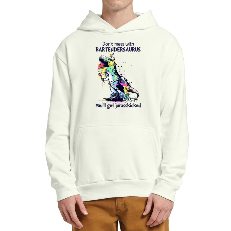 Don't Mess With Bartendersaurus You'll Get Jurasskicked Urban Pullover Hoodie | Artistshot