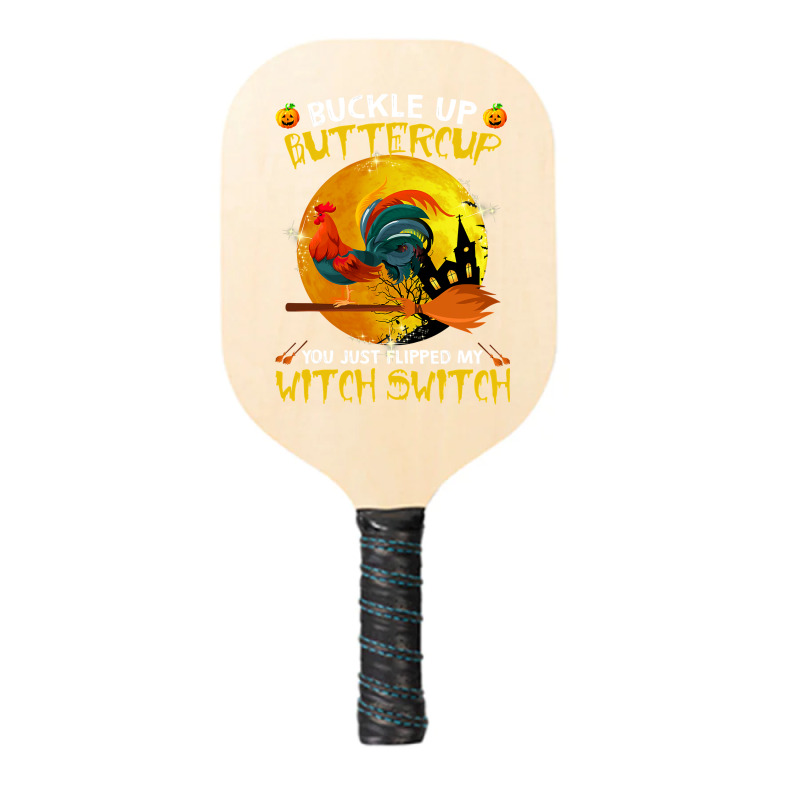 Chicken Cock Buckle Up You Just Flipped My Witch Switch Chicken Hallow Pickleball Paddle | Artistshot