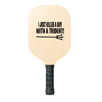 I Just Killed A Guy With A Trident! Pickleball Paddle | Artistshot