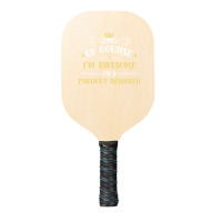 Of Course I'm Awesome I'm A Product Designer Pickleball Paddle | Artistshot