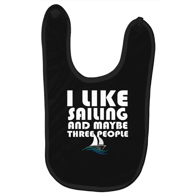 I Like Sailing And Maybe Three People For Women Baby Bibs by QuickPick09 | Artistshot