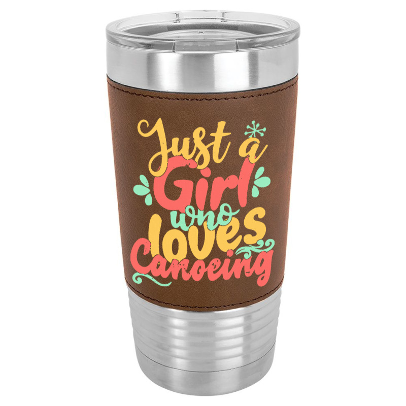 Just A Girl Who Love T  Shirt Just A Girl Who Loves Canoeing Gift Prod Leatherette Tumbler | Artistshot