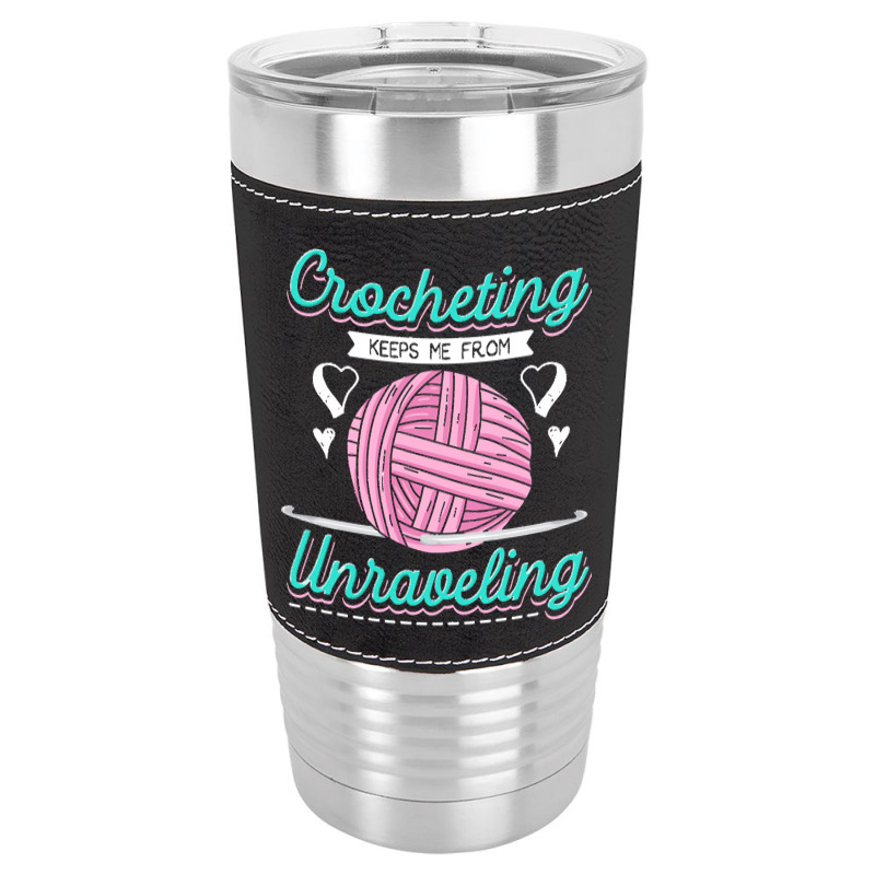 Dressmaker T  Shirt Crocheting Keeps Me From Unravelling T  Shirt Leatherette Tumbler | Artistshot