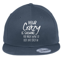 Your Crazy Is Showing You Might Want To Tuck That Back In T Shirt Flat Bill Snapback Cap | Artistshot