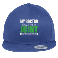 My Doctor Gave Me A Joint - Funny Knee Replacement For Boyfriend For F Flat Bill Snapback Cap | Artistshot