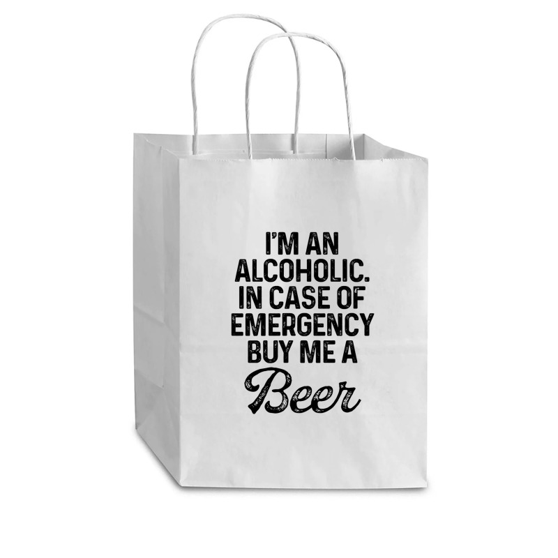 I'm An Alcoholic. In Case Of Emergency Buy Me A Beer Cub Paper Bag - 8 X 4 1/2 X 10 1/4 | Artistshot