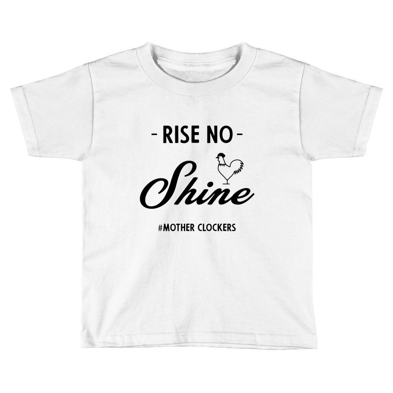 Rise No Shine Mother Clockers - Gift Funny Sayings Toddler T-shirt by Diogo Calheiros | Artistshot