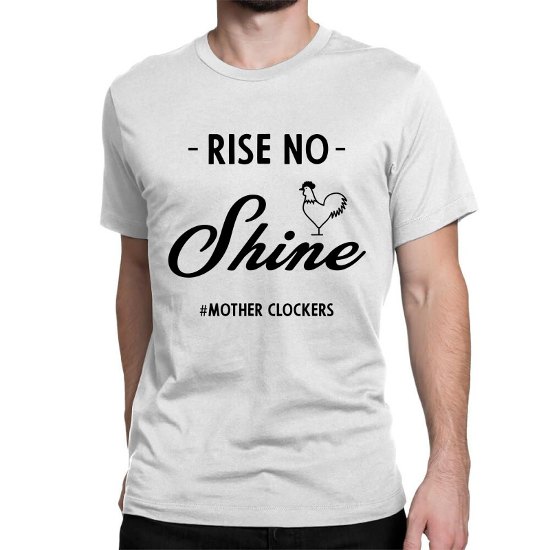 Rise No Shine Mother Clockers - Gift Funny Sayings Classic T-shirt by Diogo Calheiros | Artistshot