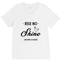 Rise No Shine Mother Clockers - Gift Funny Sayings V-neck Tee | Artistshot