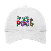 Life Is Better İn The Pool Adjustable Cap | Artistshot