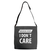 Breaking News I Dont Care | Funny Sayings Adjustable Strap Totes | Artistshot