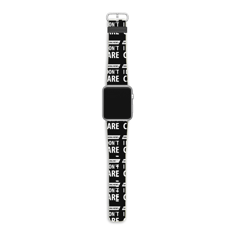 Breaking News I Dont Care | Funny Sayings Apple Watch Band | Artistshot