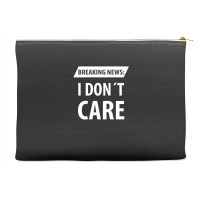 Breaking News I Dont Care | Funny Sayings Accessory Pouches | Artistshot