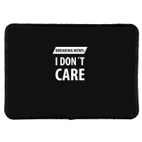 Breaking News I Dont Care | Funny Sayings Rectangle Patch | Artistshot