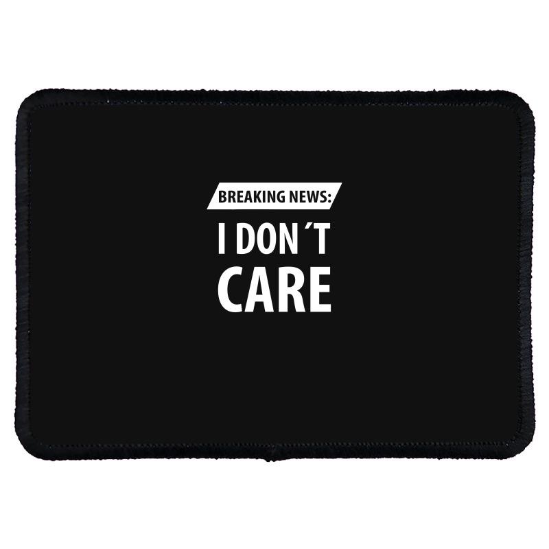 Breaking News I Dont Care | Funny Sayings Rectangle Patch | Artistshot