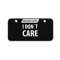 Breaking News I Dont Care | Funny Sayings Bicycle License Plate | Artistshot