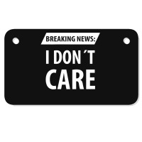 Breaking News I Dont Care | Funny Sayings Motorcycle License Plate | Artistshot