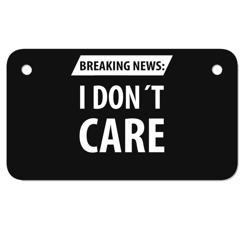 Breaking News I Dont Care | Funny Sayings Motorcycle License Plate | Artistshot