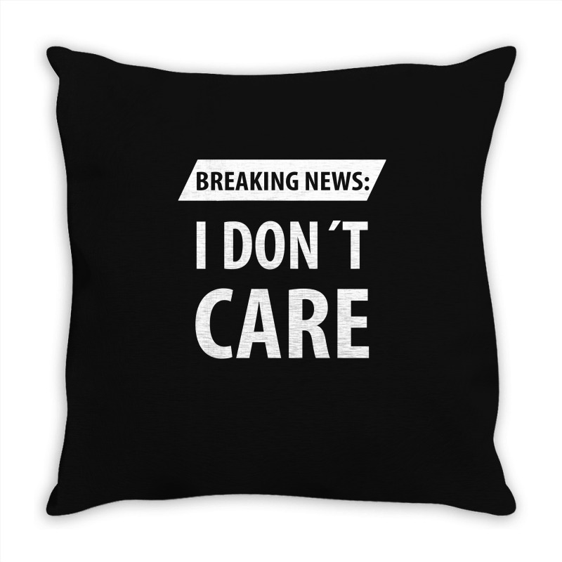 Breaking News I Dont Care | Funny Sayings Throw Pillow | Artistshot