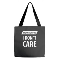 Breaking News I Dont Care | Funny Sayings Tote Bags | Artistshot