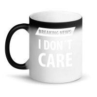 Breaking News I Dont Care | Funny Sayings Magic Mug | Artistshot