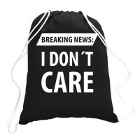 Breaking News I Dont Care | Funny Sayings Drawstring Bags | Artistshot