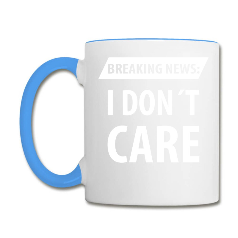 Breaking News I Dont Care | Funny Sayings Coffee Mug | Artistshot