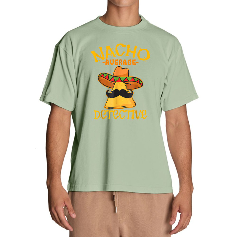 Nacho Average Detective Investigator Informer Cinco De Mayo Urban Heavy T-shirt by asilamiraty | Artistshot