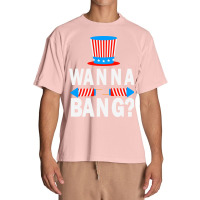 Wanna Bang 4th Of July Funny Fireworks Graphic Plus Size Urban Heavy T-shirt | Artistshot