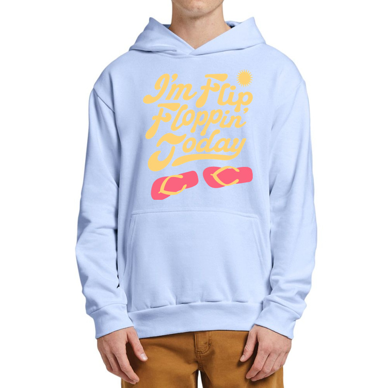 Summer T  Shirt I'm Flip Floppin Today Summer Vacation Beach Lake Rive Urban Pullover Hoodie | Artistshot