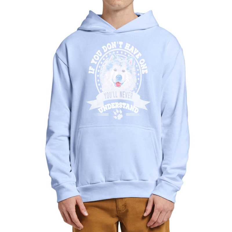 Alaskan Malamute Lover T  Shirt If You Don't Have One You'll Never Und Urban Pullover Hoodie | Artistshot