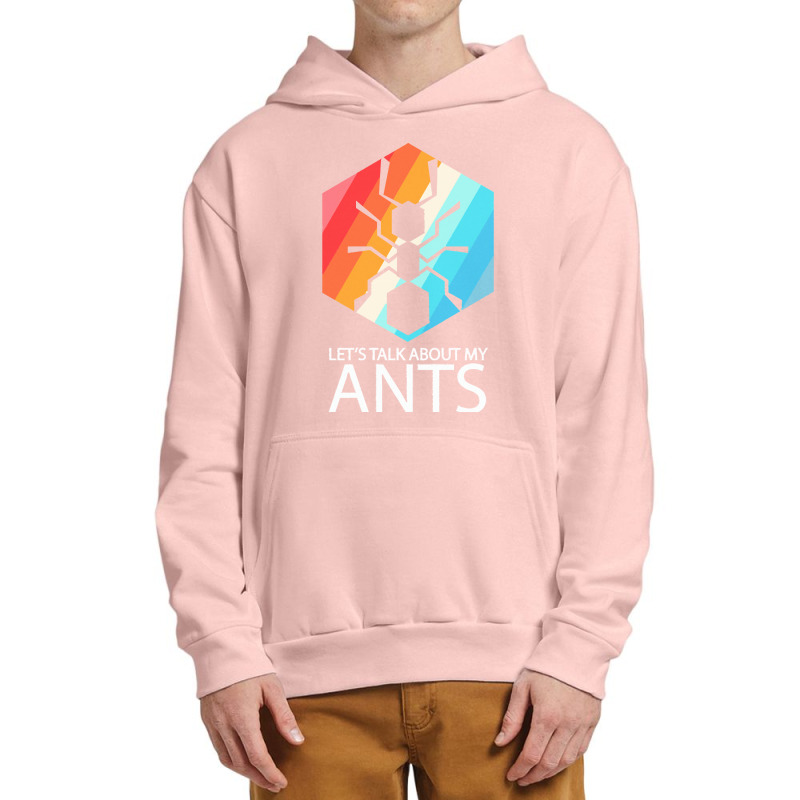 Ants T  Shirt Lets Talk About My Ants T  Shirt Urban Pullover Hoodie | Artistshot