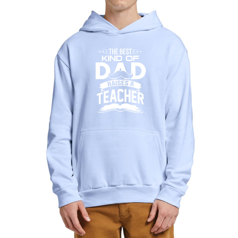 The Best Kind Of Dad Raises A Teacher Urban Pullover Hoodie | Artistshot