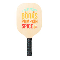 I Just Want To Read Books Amp Drink Pumpkin Spice Fall Season T Shirt Pickleball Paddle | Artistshot