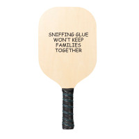 Funny Sayings Sniffing Glue Won't Keep Families Together Pickleball Paddle | Artistshot