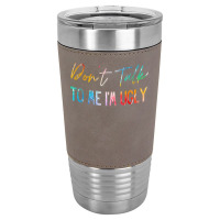 Dont Talk To Me Im Ugly T  Shirtdon't Talk To Me Im Ugly   Funny Sarca Leatherette Tumbler | Artistshot