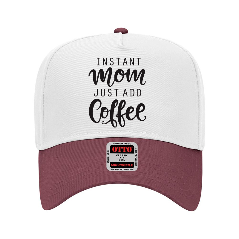 Instant Mom Just Add Coffee Adjustable Baseball Cap by batinsaja | Artistshot